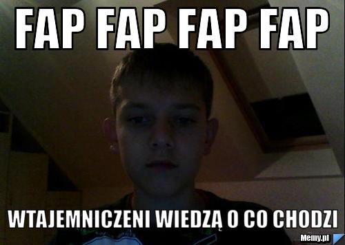 Fap Fap Fap Fap Wtajemniczeni Wiedzą O Co Chodzi Memypl 