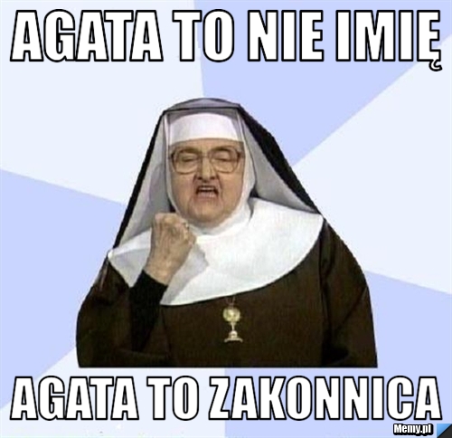 Agata to nie imię agata to zakonnica