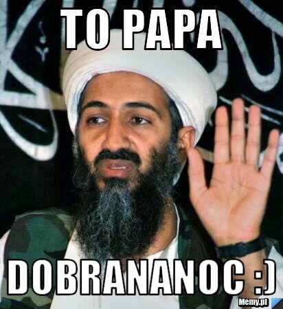 To papa Dobrananoc :)