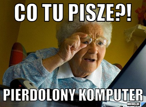 Co tu pisze?! pierdolony komputer