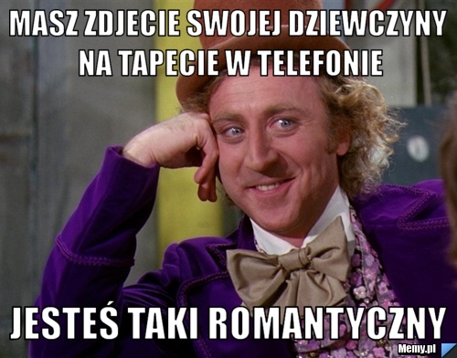 Masz zdjecie swojej dziewczyny na tapecie w telefonie jesteś taki romantyczny