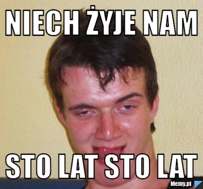 Niech żyje nam sto lat sto lat