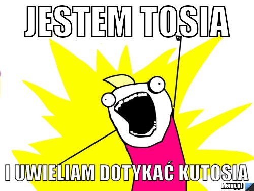 Jestem Tosia I uwieliam dotykać kutosia 