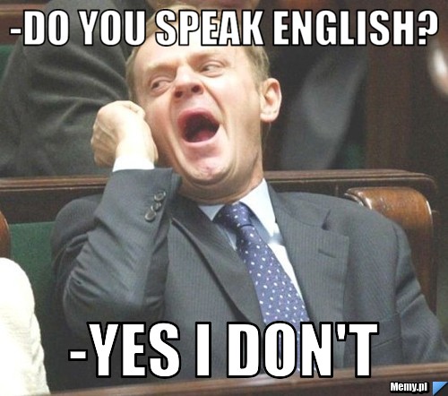 -DO YOU SPEAK ENGLISH? -YES I DON'T