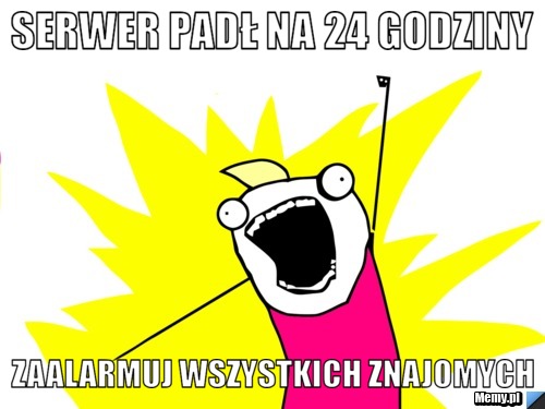 Serwer padł na 24 godziny zaalarmuj wszystkich znajomych