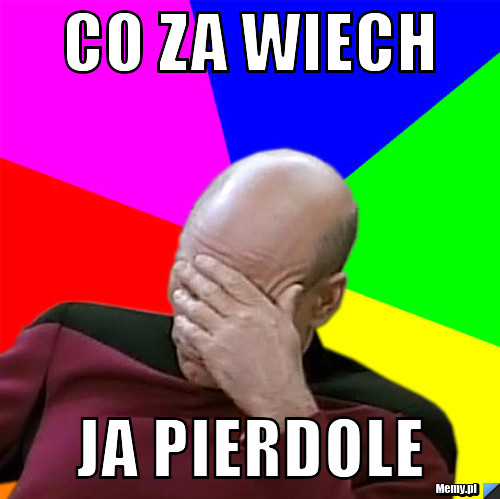 Co za wiech ja pierdole