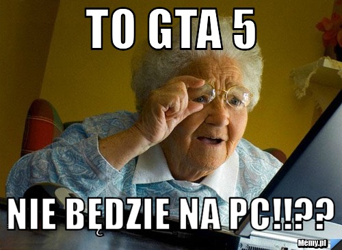 To GTA 5 Nie będzie na PC!!??