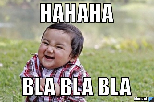HAHAHA BLa bla bla