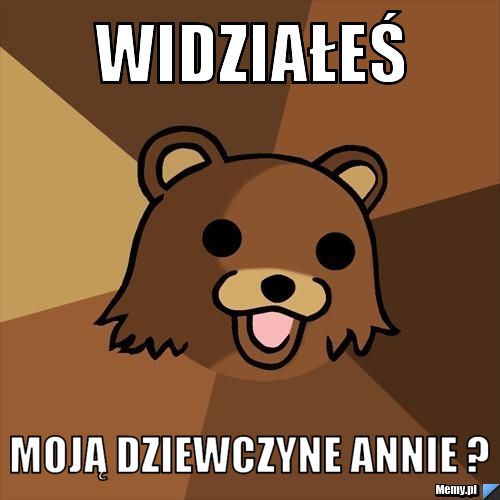 Widziałeś Moją dziewczyne Annie ?