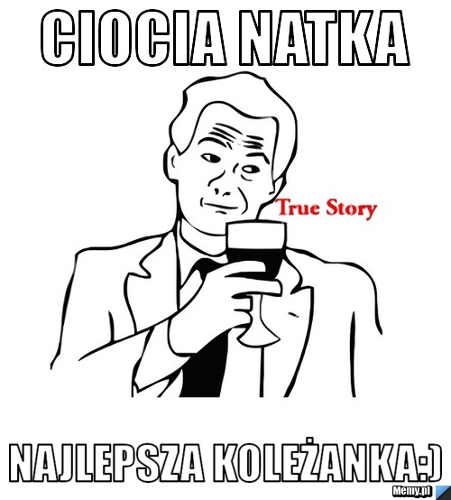 Ciocia Natka Najlepsza koleżanka:)