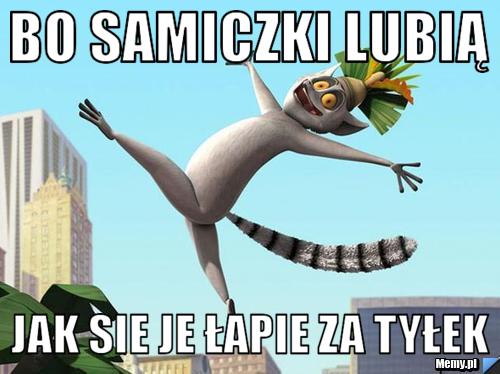 Bo samiczki lubią jak sie je łapie za tyłek