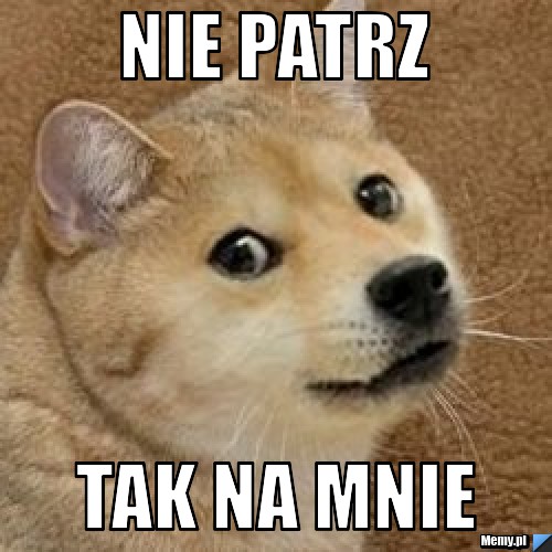 Nie patrz  tak na mnie