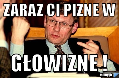 Zaraz Ci pizne w głowizne ! 