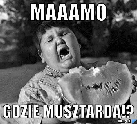 MAAAMO Gdzie musztarda!?