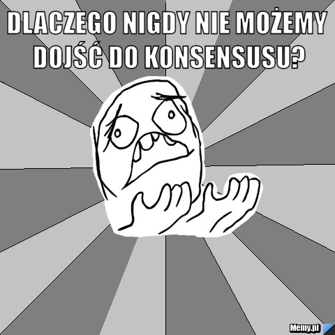 Dlaczego nigdy nie możemy dojść do konsensusu? 