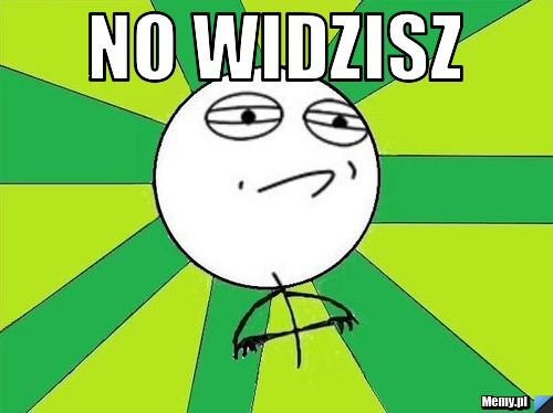 No widzisz  