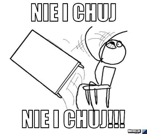 Nie i chuj NIE I CHUJ!!!