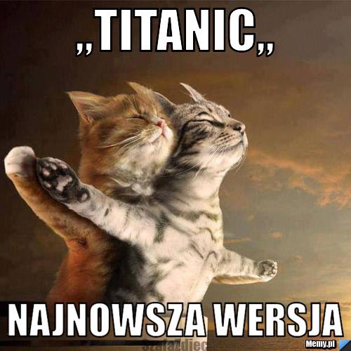 ,,titanic,,  najnowsza wersja 
