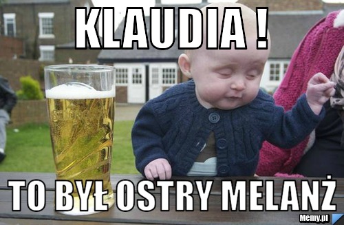 Klaudia !  To był ostry melanż