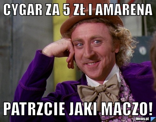 Cygar za 5 zł i amarena PAtrzcie jaki maczo!