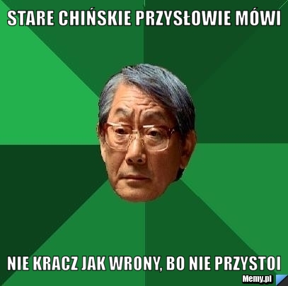Stare chińskie przysłowie mówi nie kracz jak wrony, bo nie przystoi