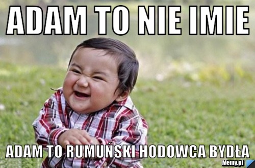 Adam to nie imie Adam to rumuński hodowca bydła