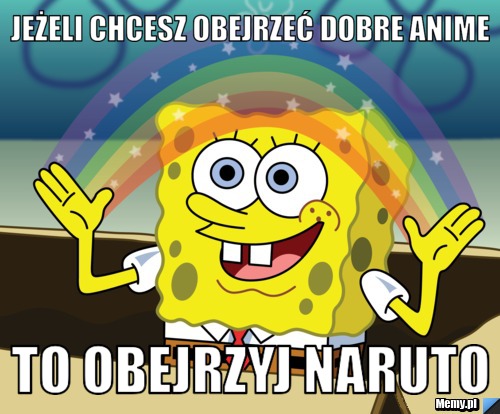 Jeżeli chcesz obejrzeć dobre anime To obejrzyj naruto