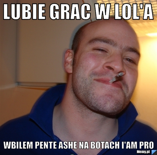 Lubie grac w lol'a Wbilem pente ashe na botach I'am PRO