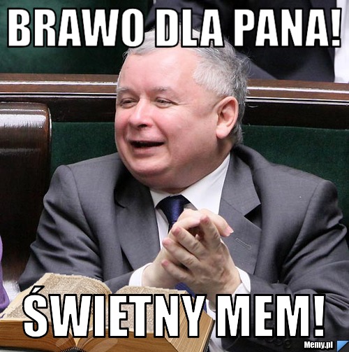 Brawo dla pana! świetny mem!