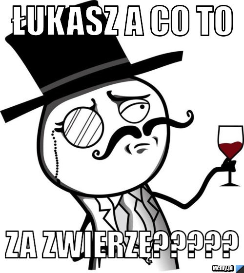 ŁUKASZ A CO TO ZA ZWIERZĘ?????
