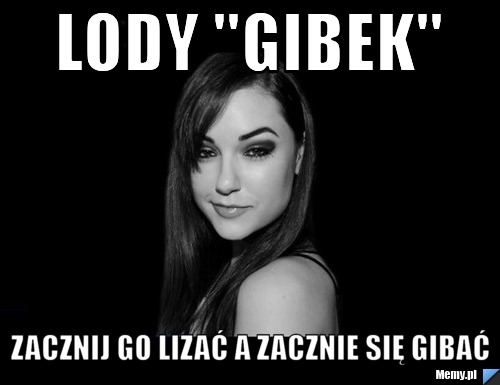 Lody "GIBEK" zacznij go lizać a zacznie się gibać