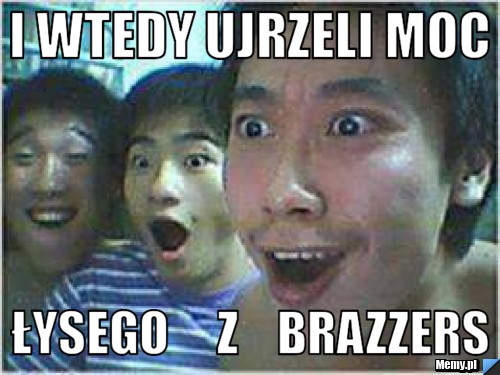 I Wtedy ujrzeli Moc łysego     z    Brazzers
