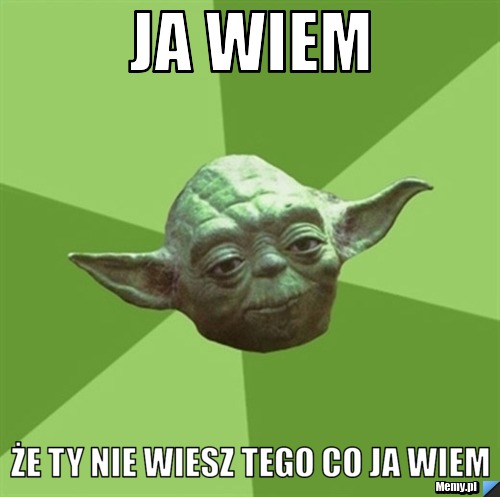 Ja wiem że ty nie wiesz tego co ja wiem Memy pl