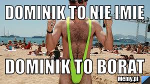 Dominik to nie imię dominik to borat