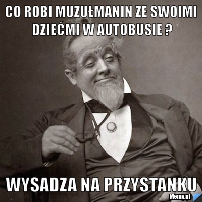 Co robi muzułmanin ze swoimi dziećmi w autobusie ? wysadza na przystanku