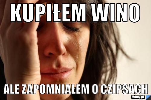 Kupiłem wino ale zapomniałem o czipsach