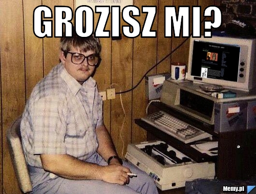 Grozisz mi? 