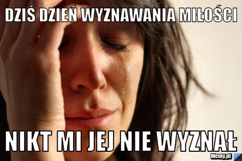 Dziś dzień wyznawania miłości Nikt mi jej nie wyznał 