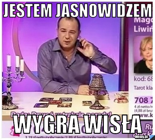 Jestem jasnowidzem wygra Wisła