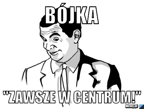Bójka "ZAWSZE W CENTRUM!" 