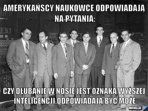 AMERYKAŃSCY NAUKOWCE ODPOWIADAJĄ NA PYTANIA: CZY DŁUBANIE W NOSIE JEST OZNAKĄ WYŻSZEJ INTELIGENCJI.ODPOWIADAJĄ:BYĆ MOŻE