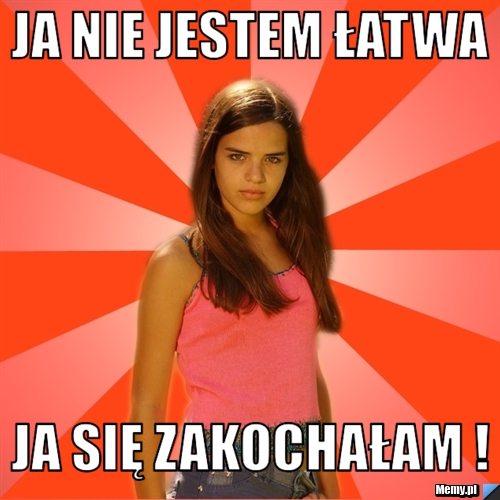 Ja nie jestem łatwa Ja się zakochałam !