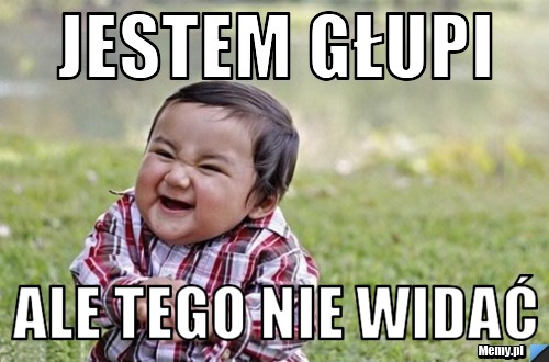 Jestem głupi ale tego nie widać