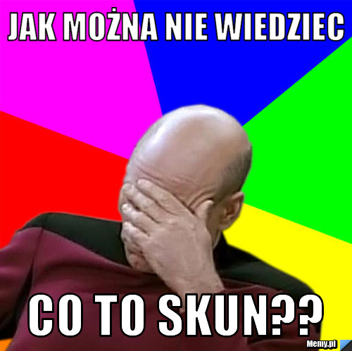 Jak można nie wiedziec co to skun??