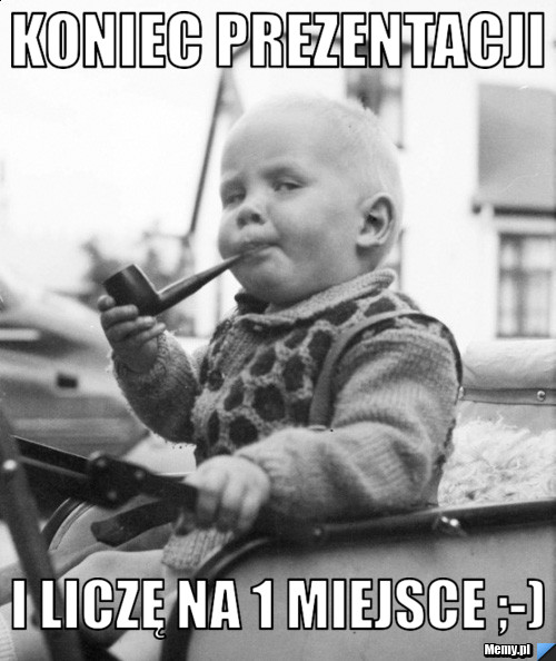 Koniec prezentacji i liczę na 1 miejsce ;-)