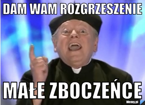 Dam wam rozgrzeszenie  małe zboczeńce 