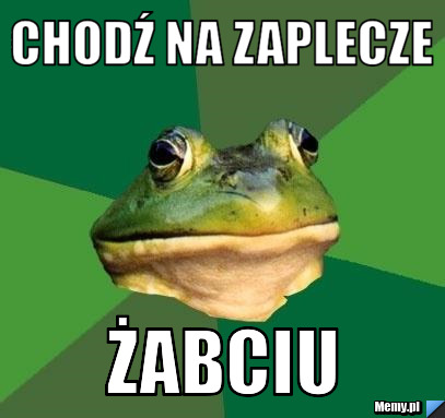 Chodź na zaplecze żabciu