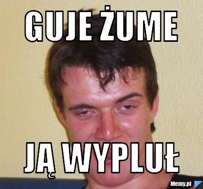 Guje żume ją wypluł