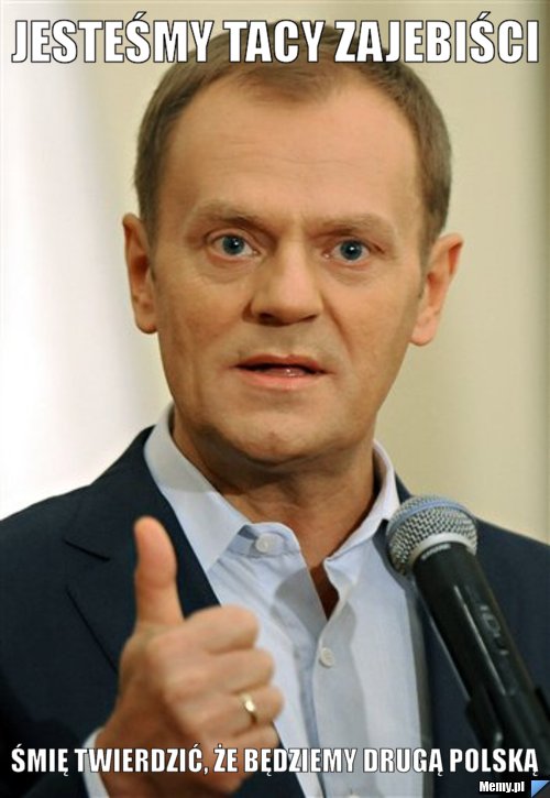 Jesteśmy tacy zajebiści śmię twierdzić, że będziemy drugą Polską