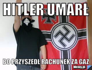 Hitler umarł bo przyszedł rachunek za gaz